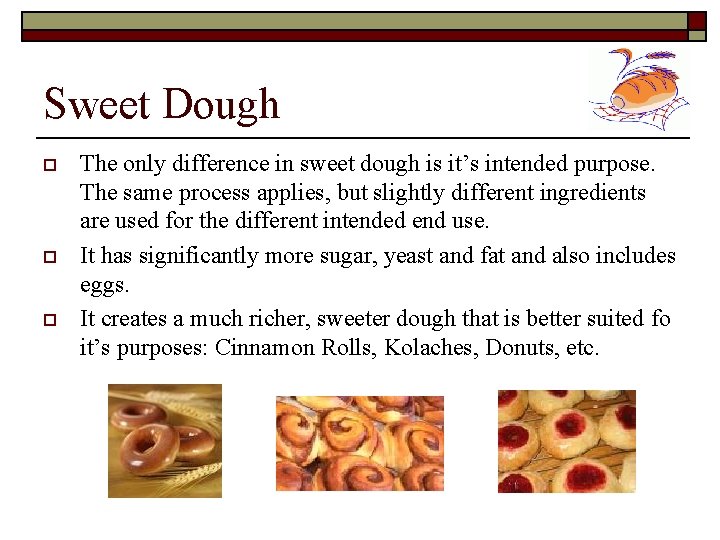 Sweet Dough o o o The only difference in sweet dough is it’s intended