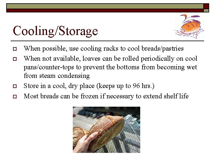 Cooling/Storage o o When possible, use cooling racks to cool breads/pastries When not available,