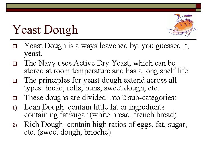 Yeast Dough o o 1) 2) Yeast Dough is always leavened by, you guessed