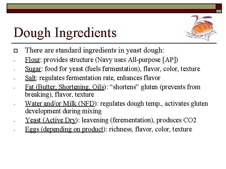 Dough Ingredients o There are standard ingredients in yeast dough: - Flour: provides structure