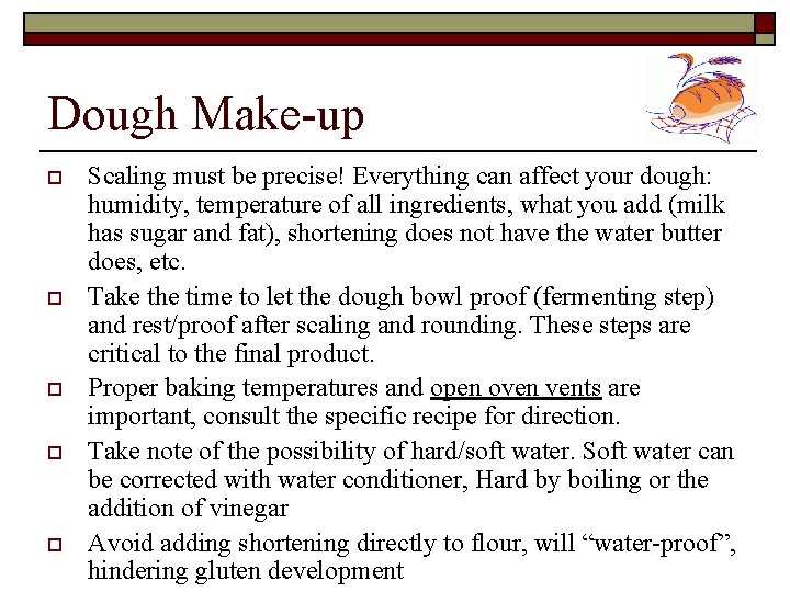 Dough Make-up o o o Scaling must be precise! Everything can affect your dough: