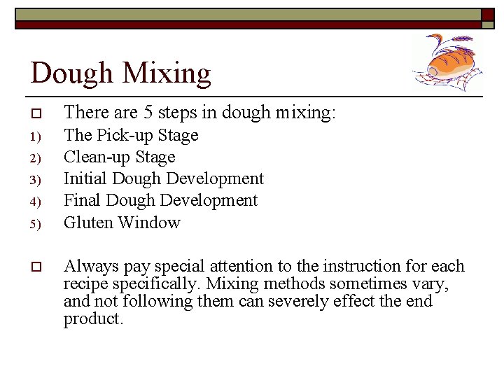 Dough Mixing o There are 5 steps in dough mixing: 1) The Pick-up Stage