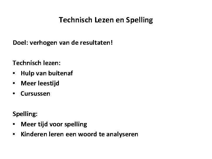 Technisch Lezen en Spelling Doel: verhogen van de resultaten! Technisch lezen: • Hulp van