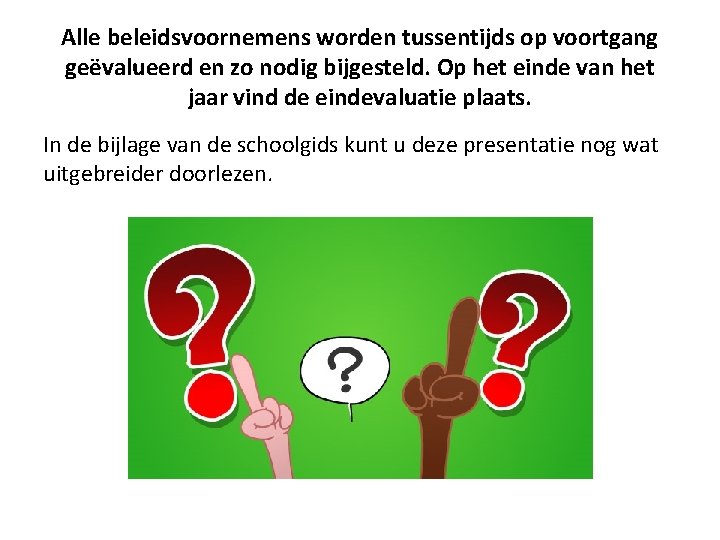 Alle beleidsvoornemens worden tussentijds op voortgang geëvalueerd en zo nodig bijgesteld. Op het einde