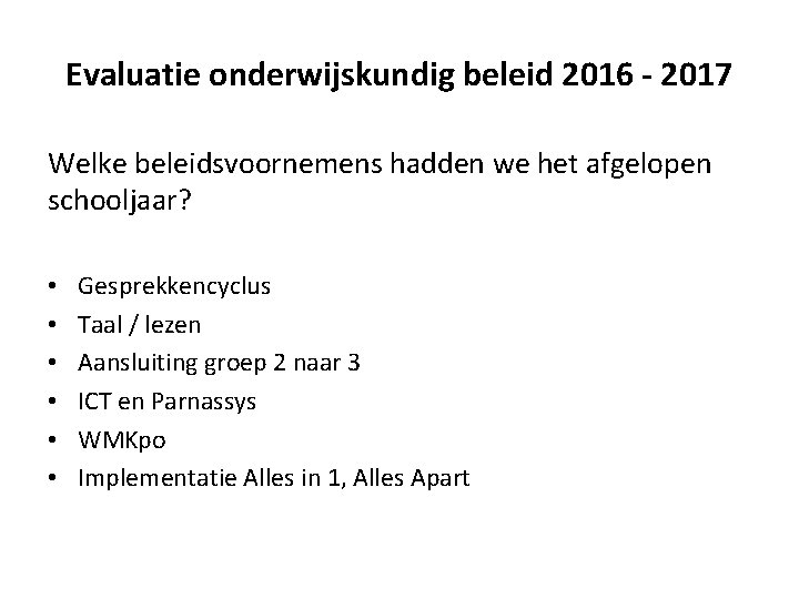 Evaluatie onderwijskundig beleid 2016 - 2017 Welke beleidsvoornemens hadden we het afgelopen schooljaar? •