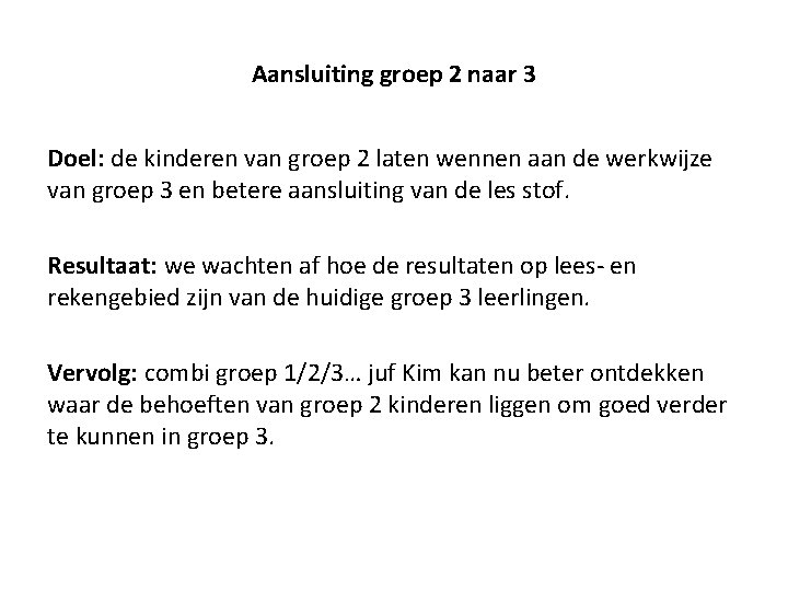 Aansluiting groep 2 naar 3 Doel: de kinderen van groep 2 laten wennen aan