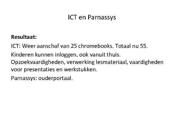 ICT en Parnassys Resultaat: ICT: Weer aanschaf van 25 chromebooks. Totaal nu 55. Kinderen