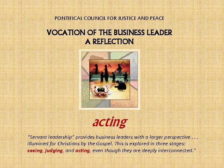 PONTIFICAL COUNCIL FOR JUSTICE AND PEACE VOCATION OF THE BUSINESS LEADER A REFLECTION acting