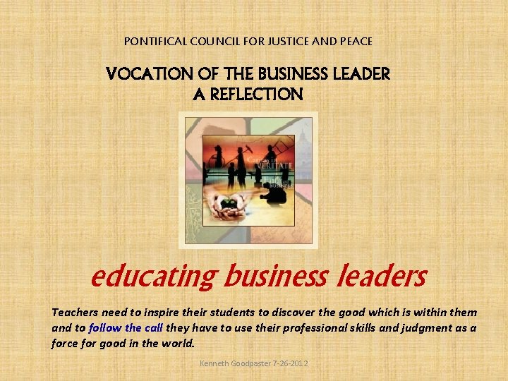 PONTIFICAL COUNCIL FOR JUSTICE AND PEACE VOCATION OF THE BUSINESS LEADER A REFLECTION educating