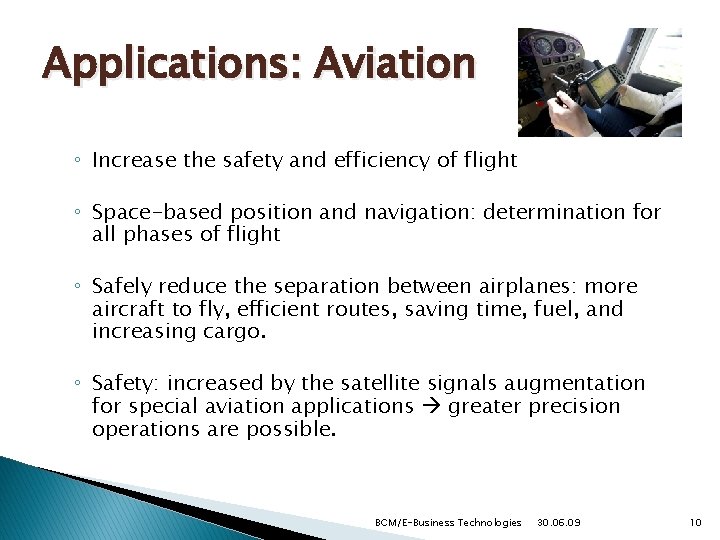 Applications: Aviation ◦ Increase the safety and efficiency of flight ◦ Space-based position and