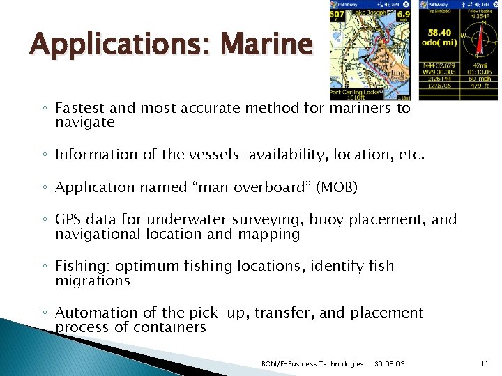 Applications: Marine ◦ Fastest and most accurate method for mariners to navigate ◦ Information