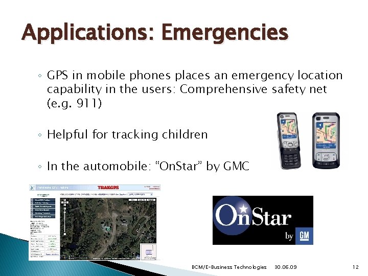 Applications: Emergencies ◦ GPS in mobile phones places an emergency location capability in the