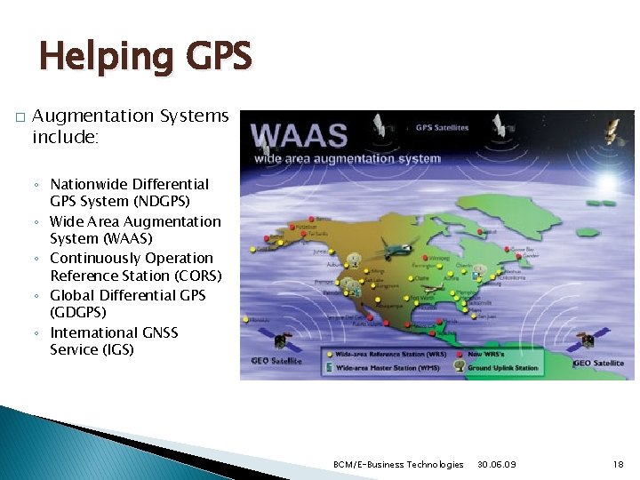 Helping GPS � Augmentation Systems include: ◦ Nationwide Differential GPS System (NDGPS) ◦ Wide