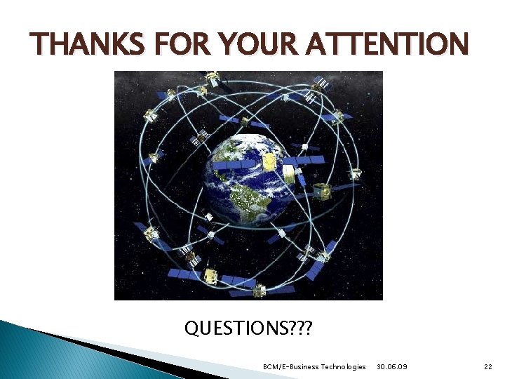 THANKS FOR YOUR ATTENTION QUESTIONS? ? ? BCM/E-Business Technologies 30. 06. 09 22 