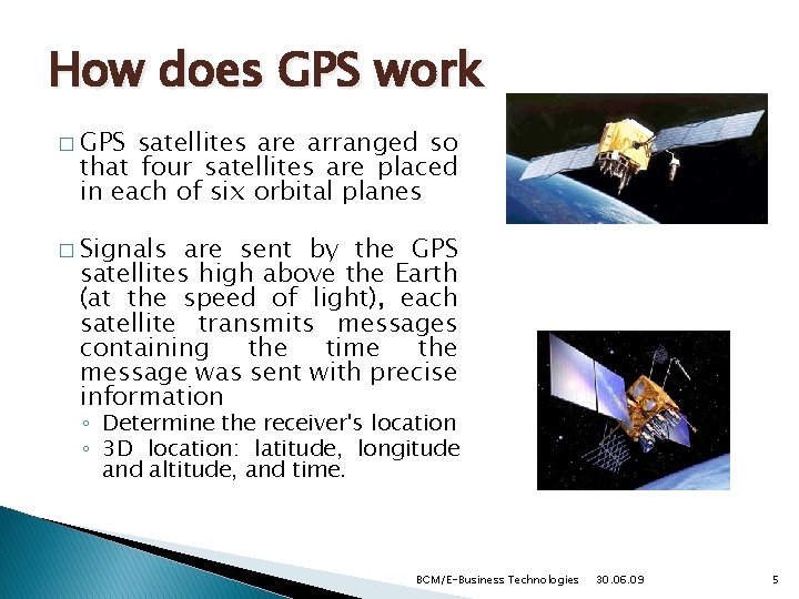 How does GPS work � GPS satellites are arranged so that four satellites are