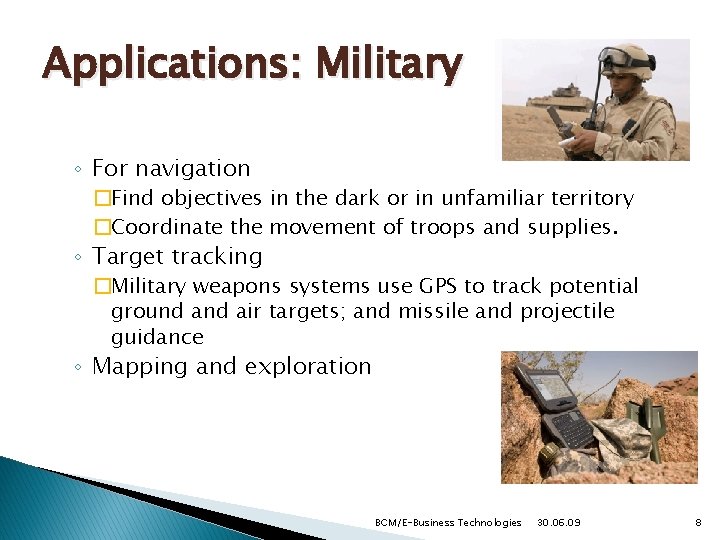 Applications: Military ◦ For navigation �Find objectives in the dark or in unfamiliar territory