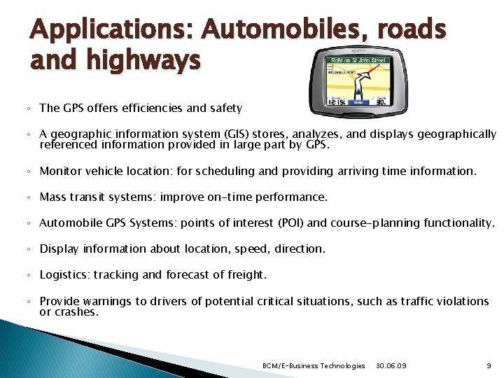 Applications: Automobiles, roads and highways ◦ The GPS offers efficiencies and safety ◦ A