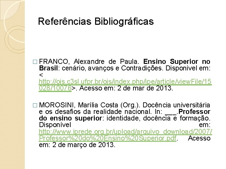 Referências Bibliográficas � FRANCO, Alexandre de Paula. Ensino Superior no Brasil: cenário, avanços e