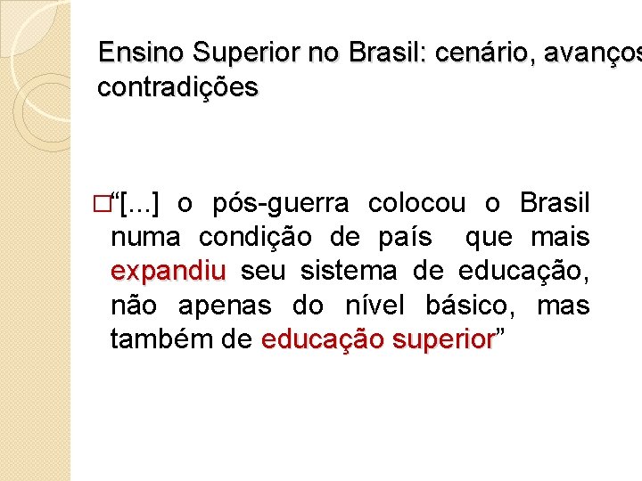 Ensino Superior no Brasil: cenário, avanços contradições �“[. . . ] o pós-guerra colocou
