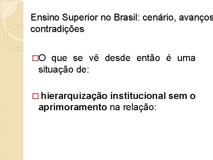 Ensino Superior no Brasil: cenário, avanços contradições �O que se vê desde então é
