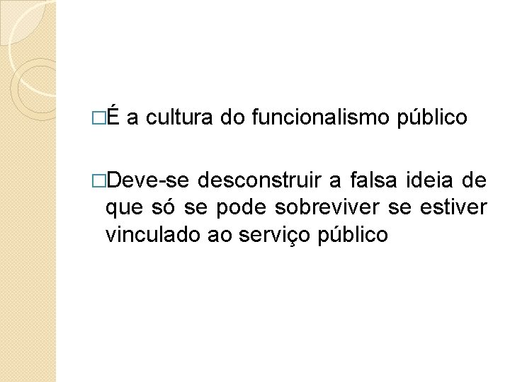 �É a cultura do funcionalismo público �Deve-se desconstruir a falsa ideia de que só