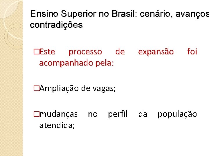 Ensino Superior no Brasil: cenário, avanços contradições �Este processo de acompanhado pela: expansão foi