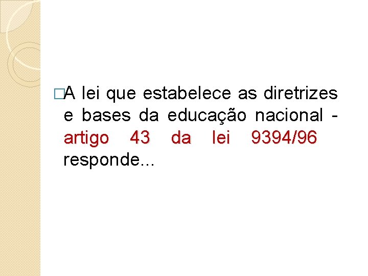 �A lei que estabelece as diretrizes e bases da educação nacional - artigo 43