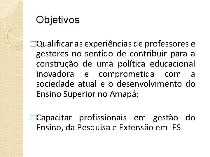 Objetivos �Qualificar as experiências de professores e gestores no sentido de contribuir para a