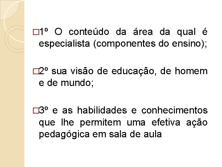 � 1º O conteúdo da área da qual é especialista (componentes do ensino); �