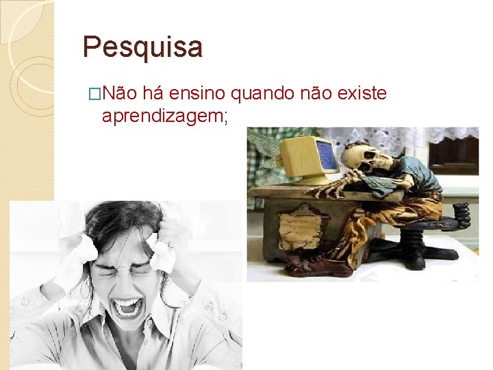 Pesquisa �Não há ensino quando não existe aprendizagem; 