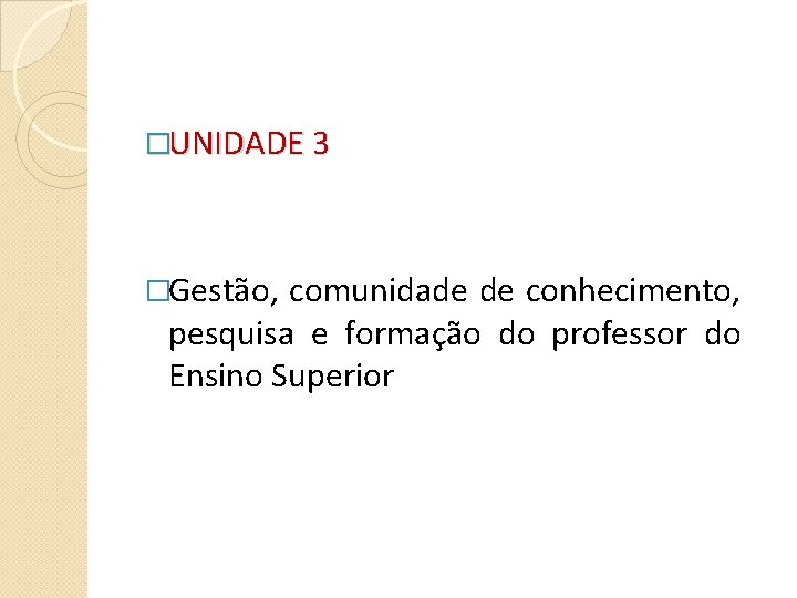 �UNIDADE 3 �Gestão, comunidade de conhecimento, pesquisa e formação do professor do Ensino Superior