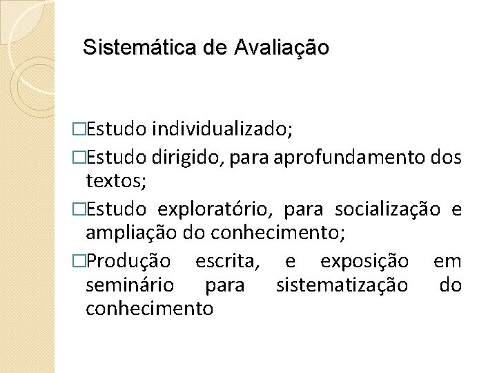 Sistemática de Avaliação �Estudo individualizado; �Estudo dirigido, para aprofundamento dos textos; �Estudo exploratório, para