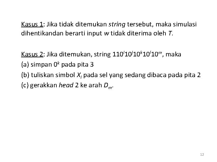 Kasus 1: Jika tidak ditemukan string tersebut, maka simulasi dihentikandan berarti input w tidak Kasus 1: Jika tidak ditemukan string tersebut, maka simulasi dihentikandan berarti input w tidak