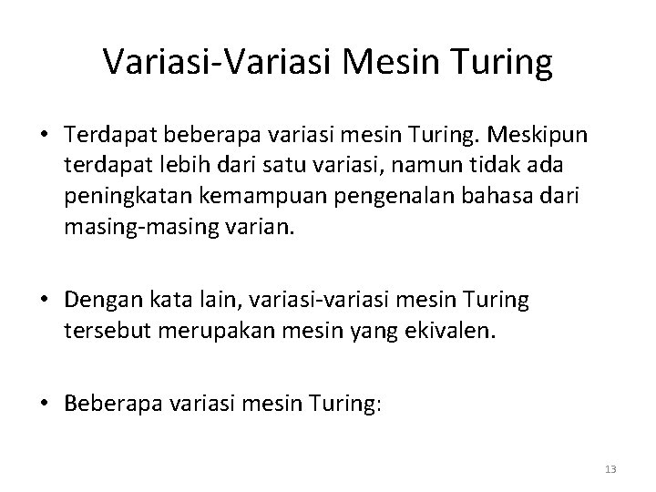 Variasi-Variasi Mesin Turing • Terdapat beberapa variasi mesin Turing. Meskipun terdapat lebih dari satu Variasi-Variasi Mesin Turing • Terdapat beberapa variasi mesin Turing. Meskipun terdapat lebih dari satu