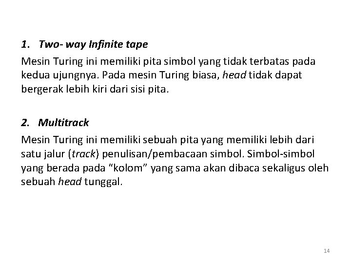 1. Two- way Infinite tape Mesin Turing ini memiliki pita simbol yang tidak terbatas 1. Two- way Infinite tape Mesin Turing ini memiliki pita simbol yang tidak terbatas