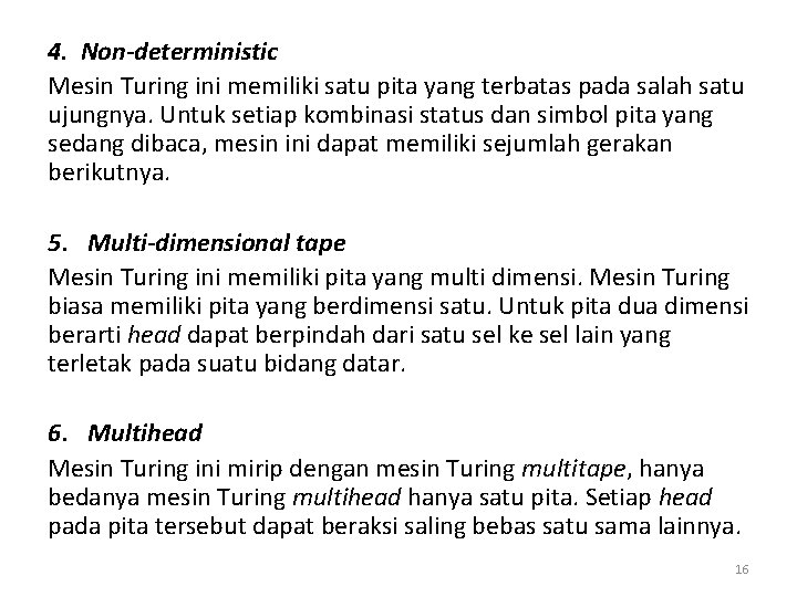 4. Non-deterministic Mesin Turing ini memiliki satu pita yang terbatas pada salah satu ujungnya. 4. Non-deterministic Mesin Turing ini memiliki satu pita yang terbatas pada salah satu ujungnya.