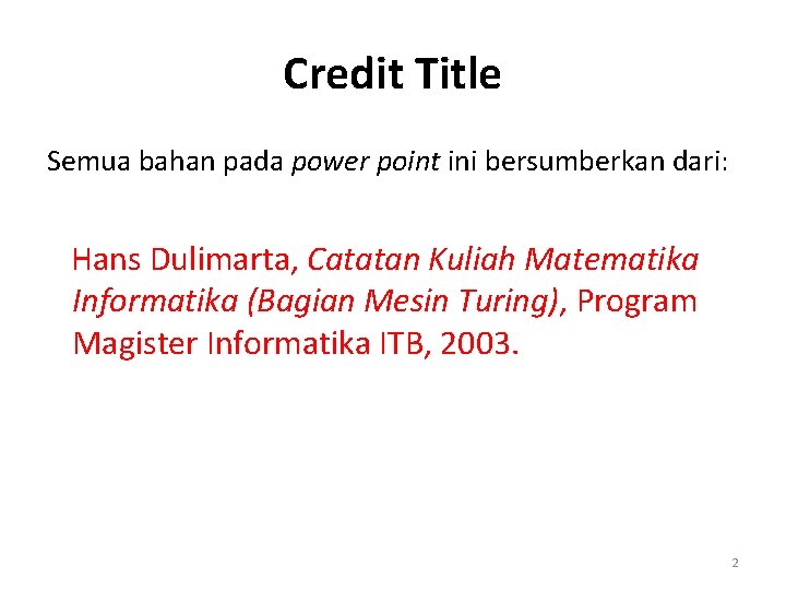Credit Title Semua bahan pada power point ini bersumberkan dari: Hans Dulimarta, Catatan Kuliah Credit Title Semua bahan pada power point ini bersumberkan dari: Hans Dulimarta, Catatan Kuliah