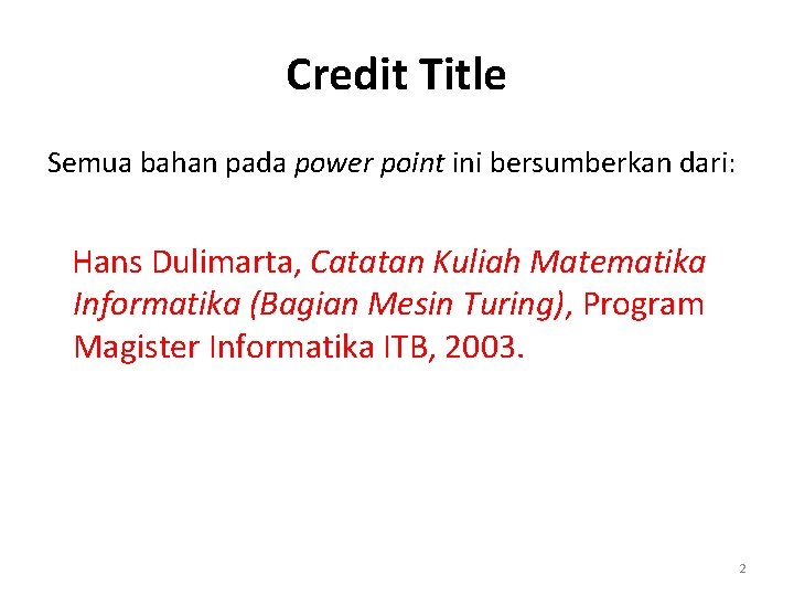 Credit Title Semua bahan pada power point ini bersumberkan dari: Hans Dulimarta, Catatan Kuliah