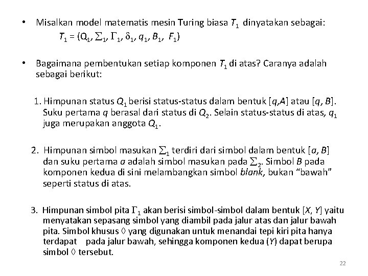 • Misalkan model matematis mesin Turing biasa T 1 dinyatakan sebagai: T 1 • Misalkan model matematis mesin Turing biasa T 1 dinyatakan sebagai: T 1