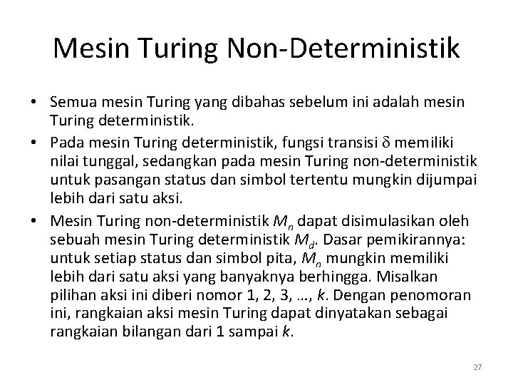 Mesin Turing Non-Deterministik • Semua mesin Turing yang dibahas sebelum ini adalah mesin Turing Mesin Turing Non-Deterministik • Semua mesin Turing yang dibahas sebelum ini adalah mesin Turing