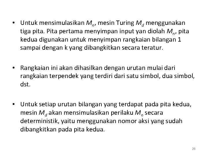 • Untuk mensimulasikan Mn, mesin Turing Md menggunakan tiga pita. Pita pertama menyimpan • Untuk mensimulasikan Mn, mesin Turing Md menggunakan tiga pita. Pita pertama menyimpan