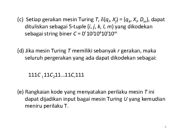 (c) Setiap gerakan mesin Turing T, (qi, Xj) = (qk, Xl, Dm), dapat dituliskan