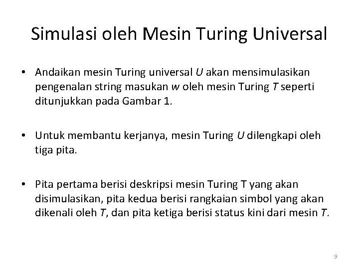 Simulasi oleh Mesin Turing Universal • Andaikan mesin Turing universal U akan mensimulasikan pengenalan Simulasi oleh Mesin Turing Universal • Andaikan mesin Turing universal U akan mensimulasikan pengenalan