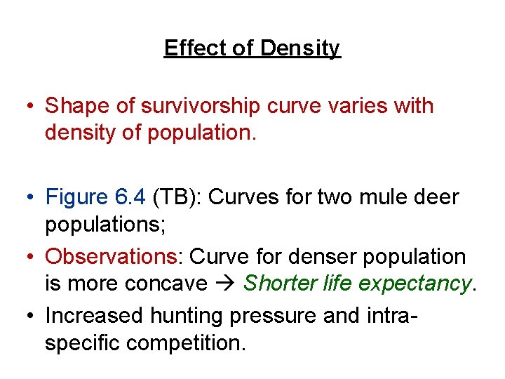 Effect of Density • Shape of survivorship curve varies with density of population. •