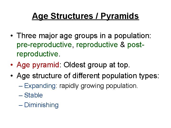 Age Structures / Pyramids • Three major age groups in a population: pre-reproductive, reproductive