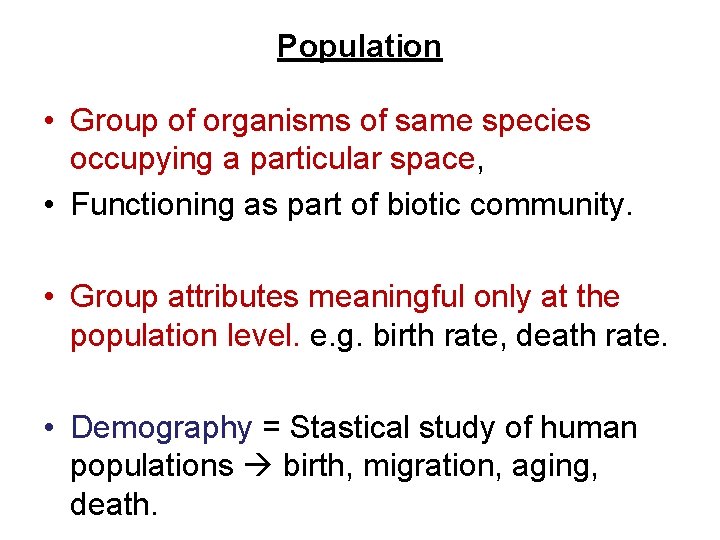 Population • Group of organisms of same species occupying a particular space, • Functioning