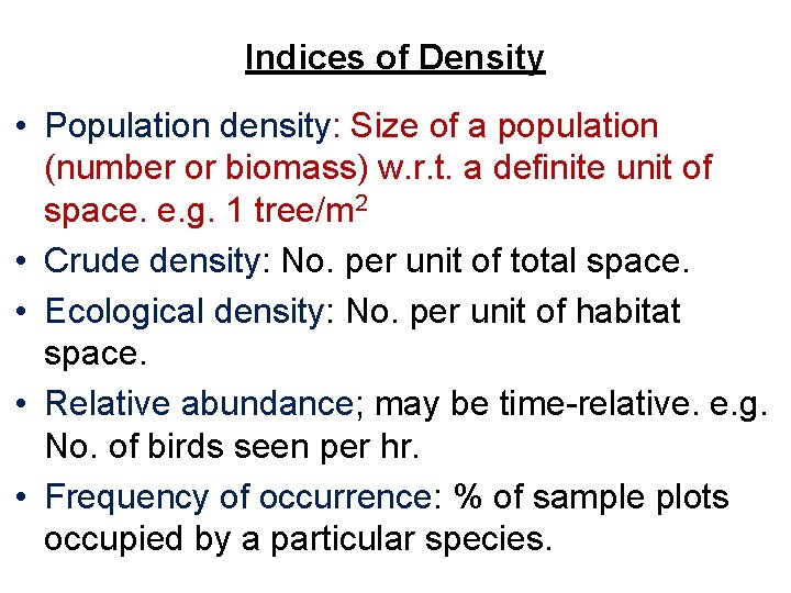 Indices of Density • Population density: Size of a population (number or biomass) w.