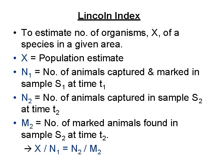 Lincoln Index • To estimate no. of organisms, X, of a species in a