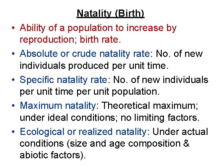  • • • Natality (Birth) Ability of a population to increase by reproduction;