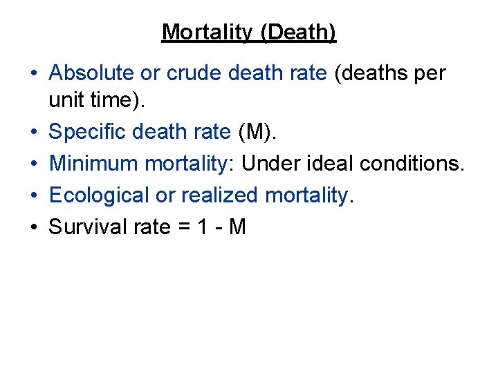 Mortality (Death) • Absolute or crude death rate (deaths per unit time). • Specific